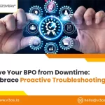 Proactive Troubleshooting for BPO Downtime